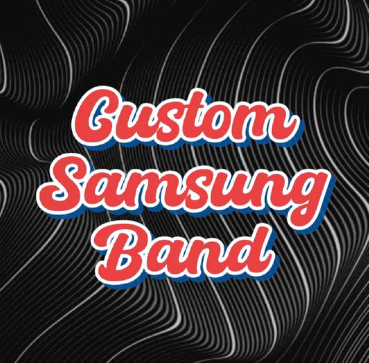 Custom Samsung Band